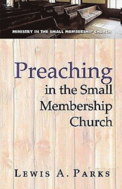 Lewis A. Parks - Preaching in the Small Membership Church, E-bok