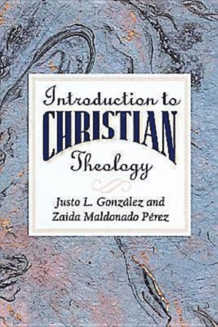 Zaida Maldonado Perez, Dr. Justo L. Gonzalez - Introduction to Christian Theology, E-bok