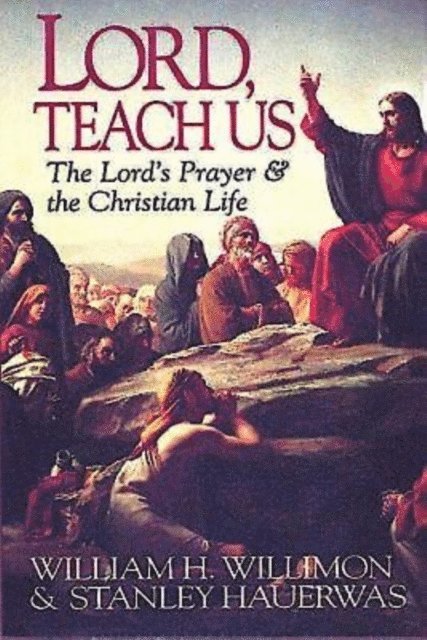 William H. Willimon, Stanley Hauerwas - Lord, Teach Us, E-bok