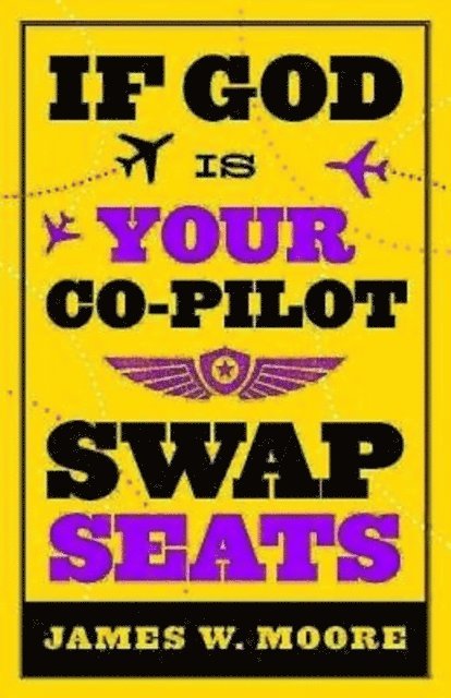 Rev. James W. Moore - If God Is Your Co-Pilot, Swap Seats!, E-bok
