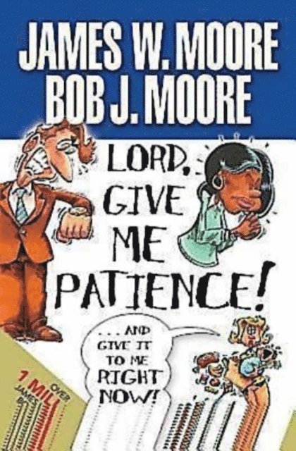 Rev. James W. Moore - Lord, Give Me Patience, and Give It to Me Right Now!, E-bok
