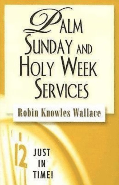 Dr. Robin Knowles Wallace - Just in Time! Palm Sunday and Holy Week Services, E-bok