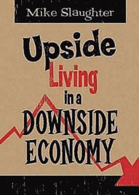 Rev. Dr. Mike Slaughter - Upside Living in A Downside Economy, E-bok