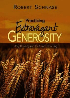 Robert Schnase - Practicing Extravagant Generosity, Häftad