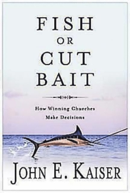 Dr. John E. Kaiser - Fish or Cut Bait, E-bok