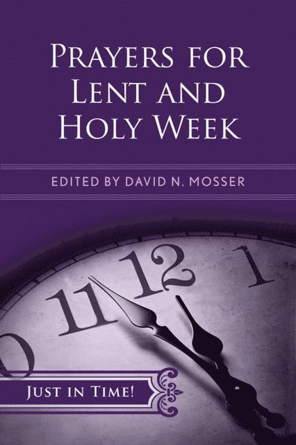 David N. Mosser, Dr. M. Kathryn Armistead - Just in Time! Prayers for Lent and Holy Week, E-bok