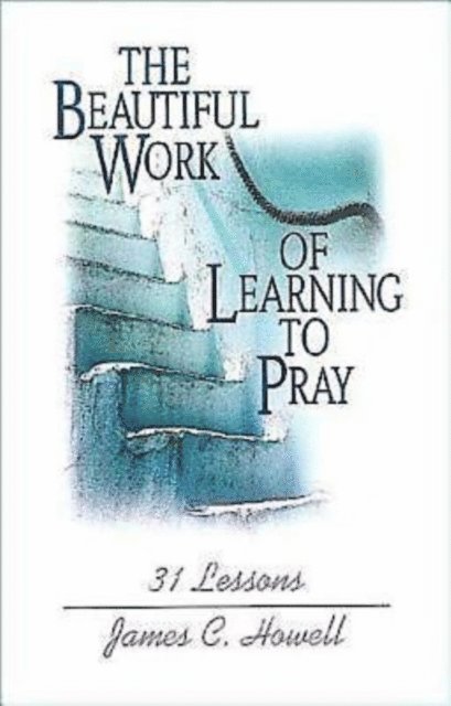 James C. Howell - Beautiful Work of Learning to Pray, E-bok. Tillgänglighet: Lägg i varukorg