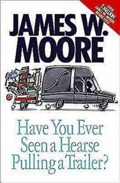 Rev. James W. Moore - Have You Ever Seen a Hearse Pulling a Trailer?, E-bok