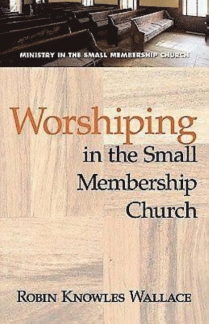 Dr. Robin Knowles Wallace - Worshiping in the Small Membership Church, E-bok