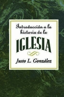 Justo L Gonzalez - Introduccion a la Historia de la Iglesia = Introduction to the History of the Church, Häftad