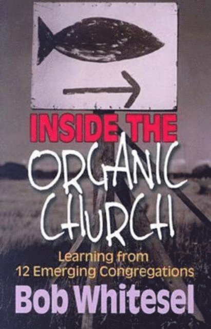 Bob Whitesel - Inside the Organic Church, E-bok