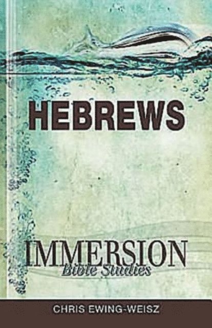John P. Gilbert, Chris Ewing-Weisz - Immersion Bible Studies: Hebrews, E-bok