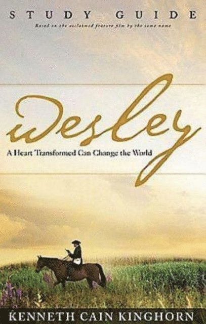 Kenneth C. Kinghorn - Wesley: A Heart Transformed Can Change the World Study Guide, E-bok