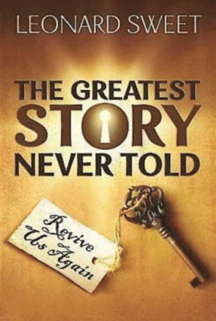 Leonard Sweet - Greatest Story Never Told, E-bok