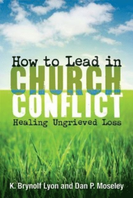 Dan P. Moseley, K. Brynolf Lyon - How to Lead in Church Conflict, E-bok