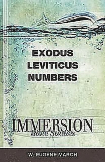 W. Eugene March - Immersion Bible Studies: Exodus, Leviticus, Numbers, E-bok