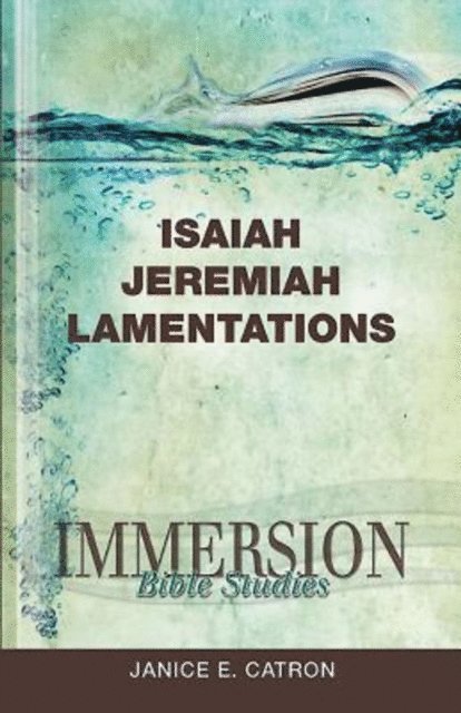 Janice E. Catron - Immersion Bible Studies: Isaiah, Jeremiah, Lamentations, E-bok