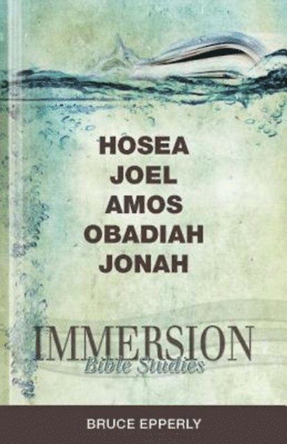 Bruce G. Epperly - Immersion Bible Studies: Hosea, Joel, Amos, Obadiah, Jonah, E-bok