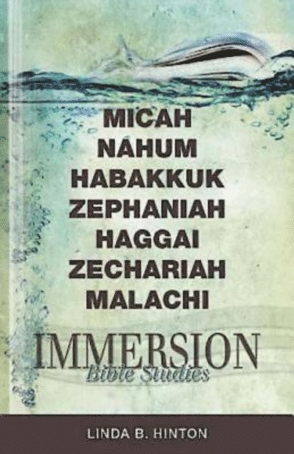 Linda B. Hinton - Immersion Bible Studies: Micah, Nahum, Habakkuk, Zephaniah, Haggai, Zechariah, Malachi, E-bok