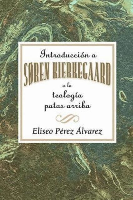 Association for Hispanic Theological Education - Introduccion a Soren Kierkegaard, o la teologia patas arriba AETH, E-bok