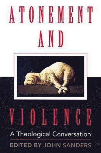T. Scott Daniels, Hans Boersma, Dr. John Sanders - Atonement and Violence, E-bok