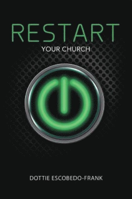 Dottie Escobedo-Frank - ReStart Your Church, E-bok