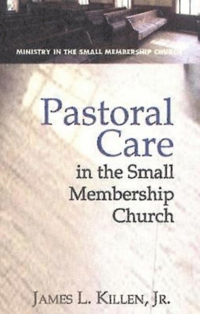 James L. Killen JR. - Pastoral Care in the Small Membership Church, E-bok