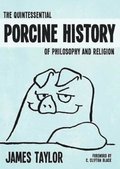 Quintessential Porcine History of Philosophy and Religion