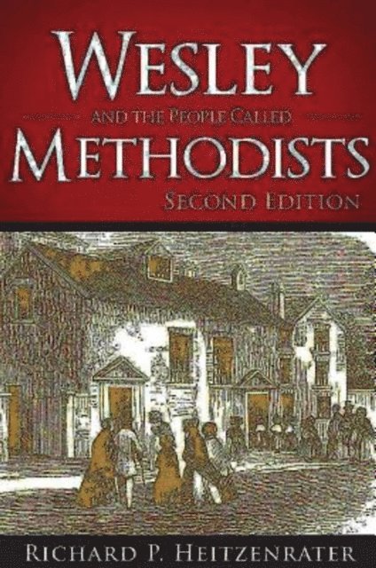 Prof. Richard P. Heitzenrater - Wesley and the People Called Methodists, E-bok