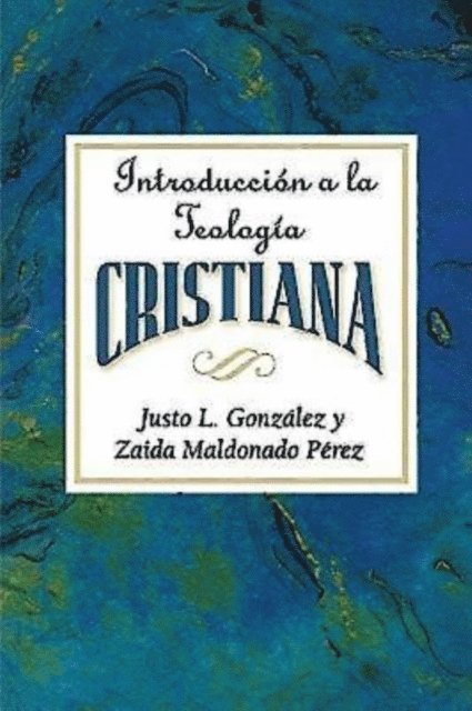 Abingdon Press, Dr. Justo L. Gonzalez - Introduccion a la teologia cristiana AETH, E-bok