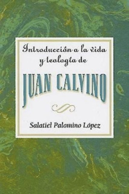Association for Hispanic Theological Education - Introduccion a la vida y teologia de Juan Calvino AETH, E-bok