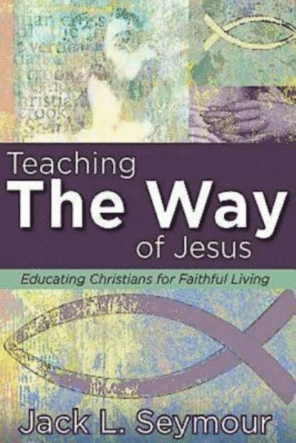 Jack L. Seymour - Teaching the Way of Jesus, E-bok