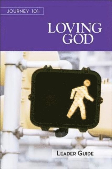 Jenny Youngman, Michelle Kirby, Jeff Kirby, Carol Cartmill - Journey 101: Loving God Leader Guide, E-bok