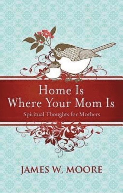 James W. Moore - Home Is Where Your Mom Is, E-bok