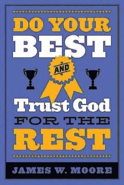 Rev. James W. Moore - Do Your Best and Trust God for the Rest, E-bok