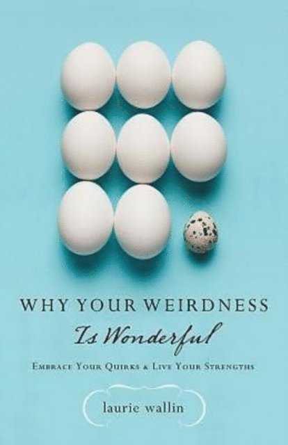 Laurie Wallin - Why Your Weirdness Is Wonderful, E-bok