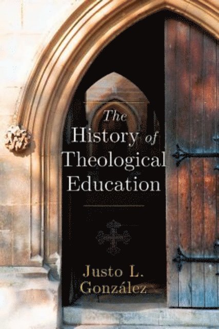 Dr. Justo L. Gonzalez - History of Theological Education, E-bok