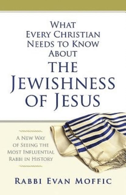 Rabbi Evan Moffic - What Every Christian Needs to Know About the Jewishness of Jesus, E-bok