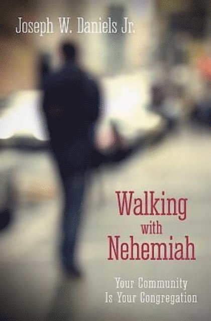 Rev. Joseph W. Daniels JR. - Walking with Nehemiah, E-bok