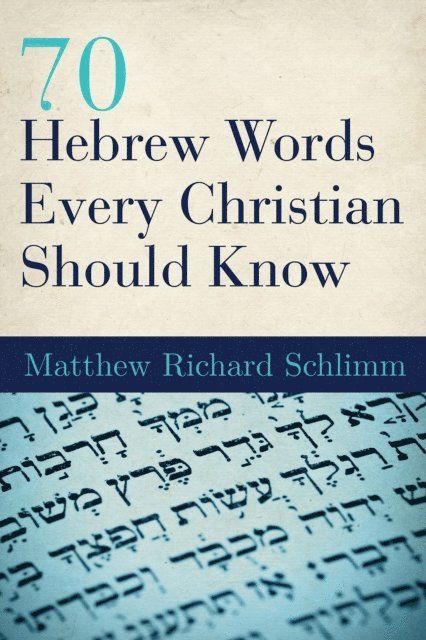 Matthew Richard Schlimm - 70 Hebrew Words Every Christian Should Know, E-bok