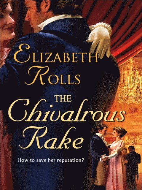Elizabeth Rolls - Chivalrous Rake, E-bok