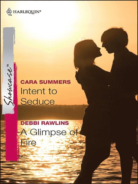 Debbi Rawlins, Cara Summers - Intent to Seduce and A Glimpse of Fire, E-bok