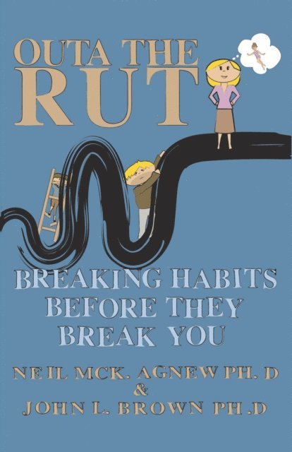 Neil McK. Agnew - Outa the Rut:  Breaking Habits Before They Break You, E-bok