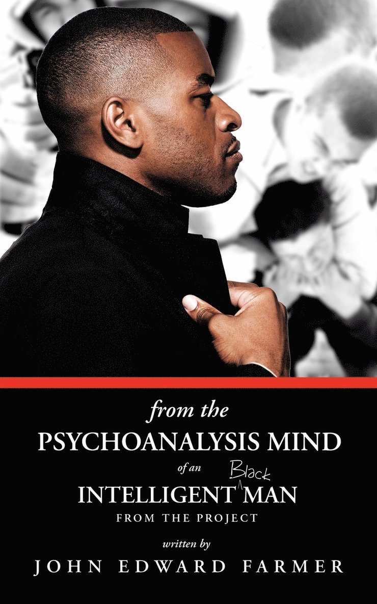 John Edward Farmer - From the Psychoanalysis Mind of an Intelligent Black Man from the Project, Häftad. Tillgänglighet: Lägg i varukorg