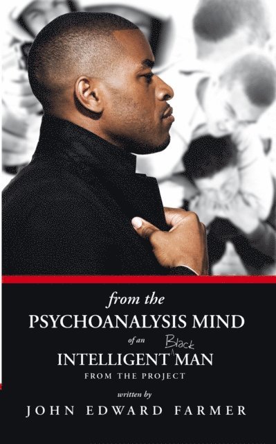 John Edward Farmer - From the Psychoanalysis Mind of an Intelligent Black Man from the Project, E-bok. Tillgänglighet: Lägg i varukorg