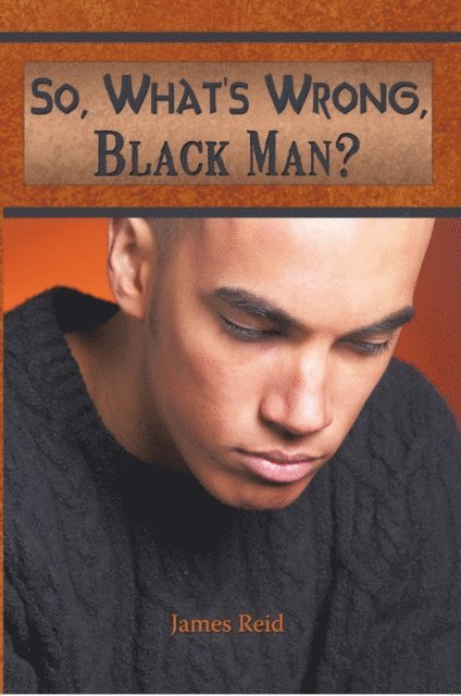 James Reid - So, What's Wrong, Black Man?, E-bok