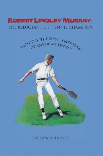 Roger W. Ohnsorg - Robert Lindley Murray: the Reluctant U.S. Tennis Champion, E-bok. Tillgänglighet: Lägg i varukorg