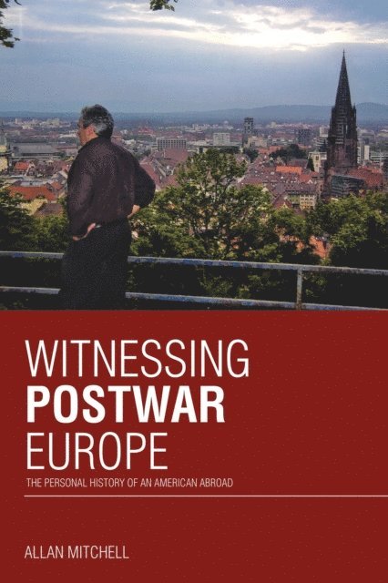 Allan Mitchell - Witnessing Postwar Europe, E-bok