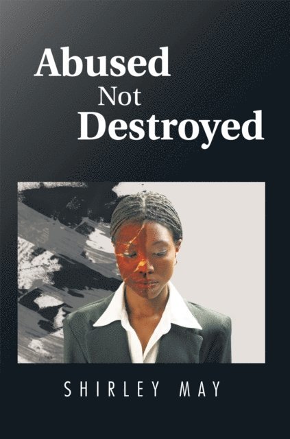 Shirley May - Abused Not Destroyed, E-bok
