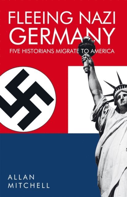 Allan Mitchell - Fleeing Nazi Germany, E-bok